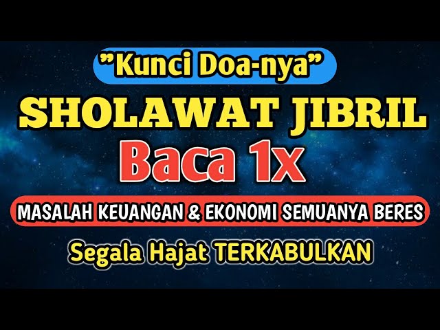 KUNCI DOA SHOLAWAT JIBRIL, Jika Diamalkan Segala Hajat Terkabul, Kaya Raya Seumur Hidup