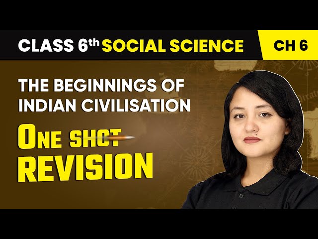 The Beginnings of Indian Civilisation - One Shot Revision | Class 6 Social Science Chapter 6 | CBSE