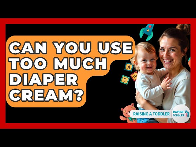 Can You Use Too Much Diaper Cream? - Raising A Toddler