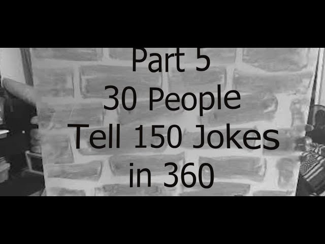 Part 5 - 30 People Tell 150 Jokes in 360