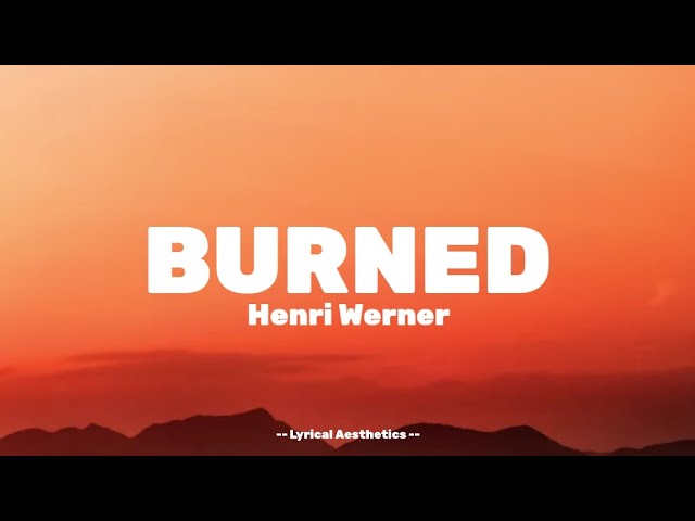 Burned - Henri Werner ( Lyrics )