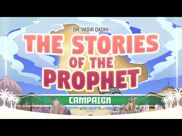 The Stories of The Prophet - Campaign 2022 - Shaykh Yasir Qadhi & FreeQuranEducation