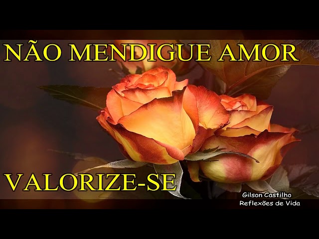 Não Mendigue Amor de Ninguém ! Valorize-se !