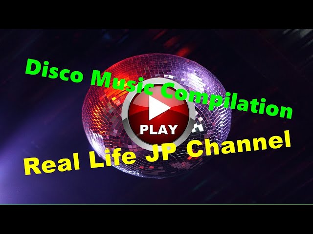 Disco Music Compilation _ Real Life JP Channel