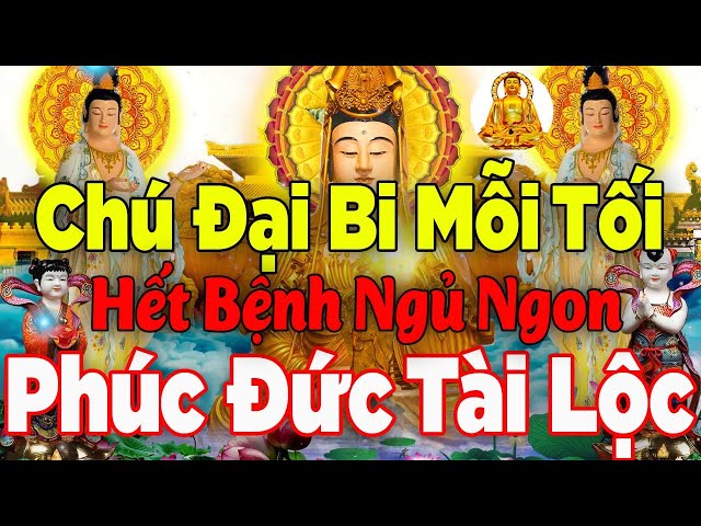 Nghe Chú Đại Bi 108 Biến Mẹ Quan Âm Che Chở Tai Qua Nạn Khỏi Ngủ Ngon May Mắn Tài Lộc