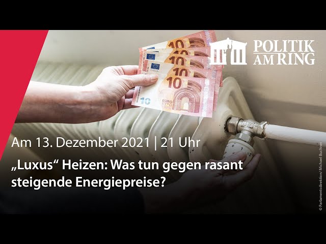 Politik am Ring in 360°: "Luxus" Heizen - Was tun gegen rasant steigende Energiepreise?