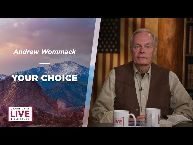 Your Choice - Andrew Wommack - LBS for September 3, 2024