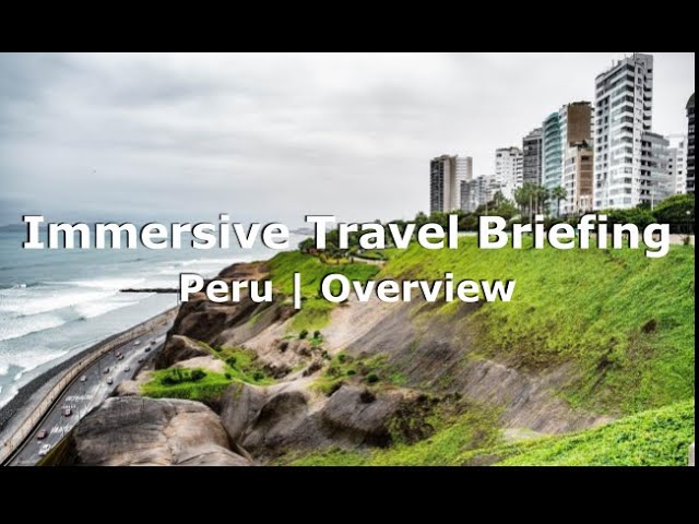 Immersive Travel Briefing: Peru | Overview