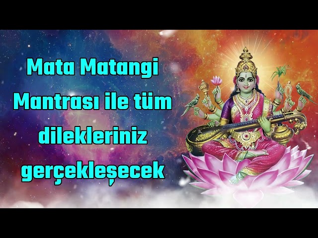 Mata Matangi Mantrası ile Tüm Dilekleriniz Gerçekleşecek