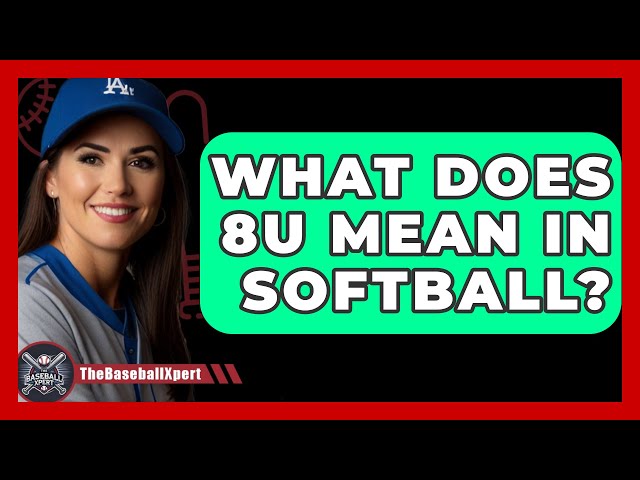 What Does 8U Mean In Softball? - The Baseball Xpert