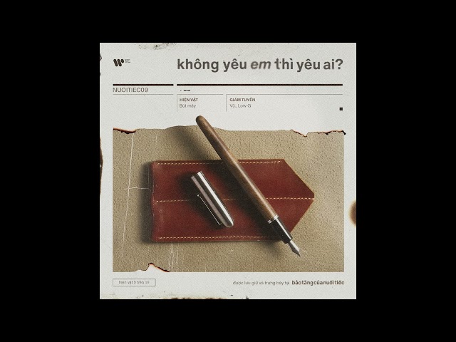 Không Yêu Em Thì Yêu Ai? / Vũ. ft. Low G (từ Album "Bảo Tàng Của Nuối Tiếc")