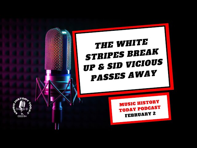 The White Stripes Break Up, Sid Vicious Passes Away: Music History Today Podcast February 2