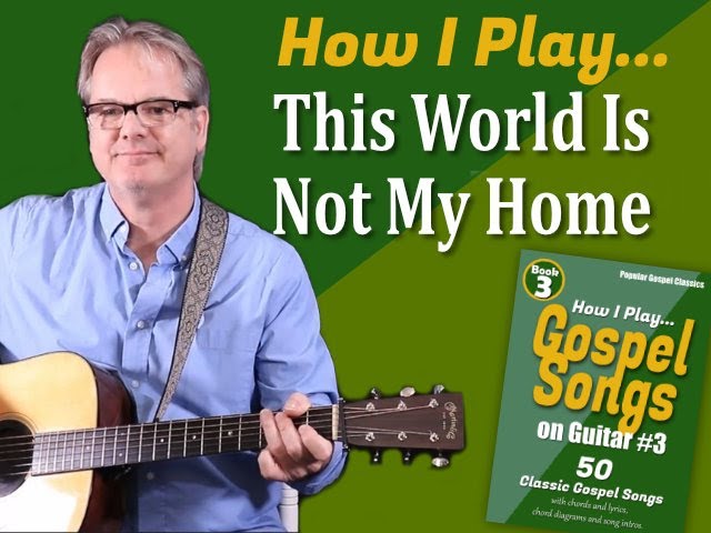 How I Play "This World Is Not My Home" on Guitar - with Chords and Lyrics