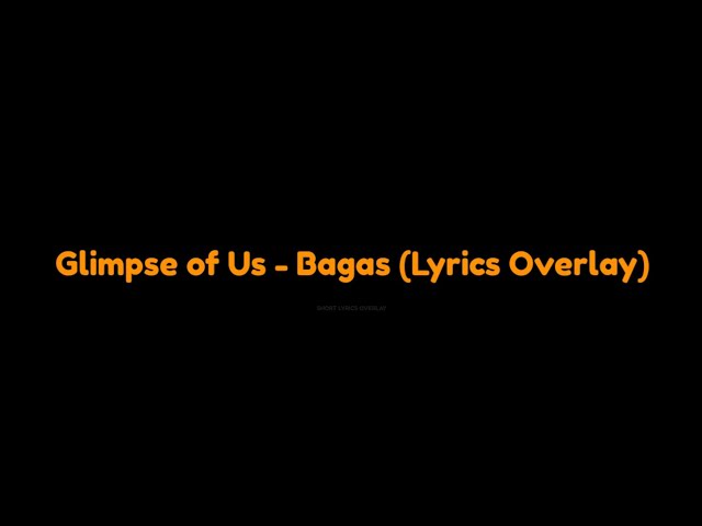 Glimpse of Us - Bagas (Overlay Lyrics)