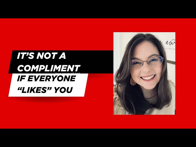 It's not a compliment if everyone likes you; you've gotta learn to be okay with being disliked