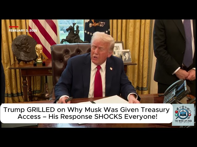 Trump GRILLED on Why Musk Was Given Treasury Access – His Response SHOCKS Everyone!