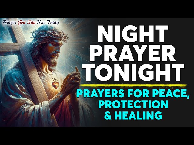 NIGHT PRAYER TONIGHT🙏 End Your Day With God | Prayers For Peace, Protection & Healing