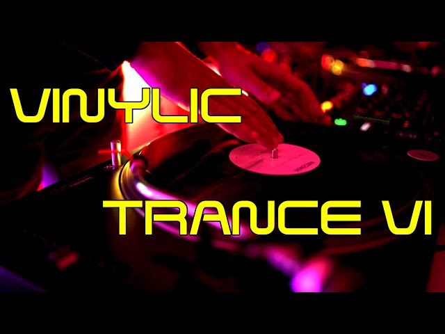 Vinylic Trance VI - Iconic Classic Trance All Vinyl DJ Set