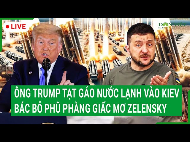 Trực tiếp: Ông Trump tạt gáo nước lạnh vào Kiev, bác bỏ phũ phàng giấc mơ Zelensky