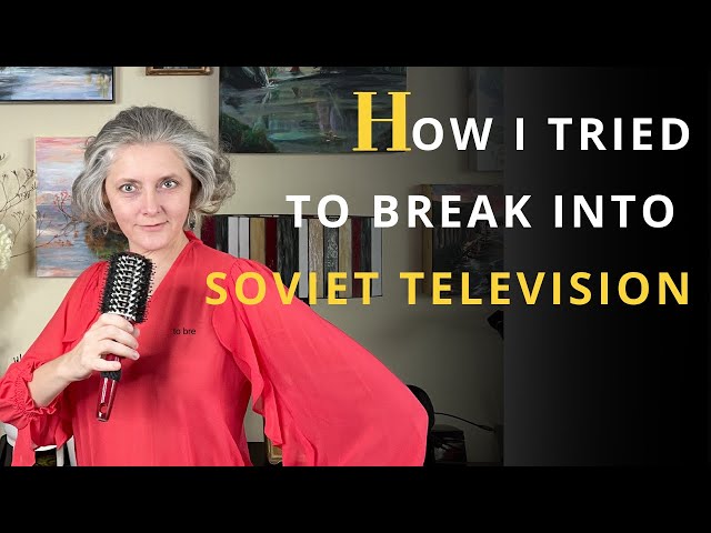 How I Tried to Break into Soviet Television