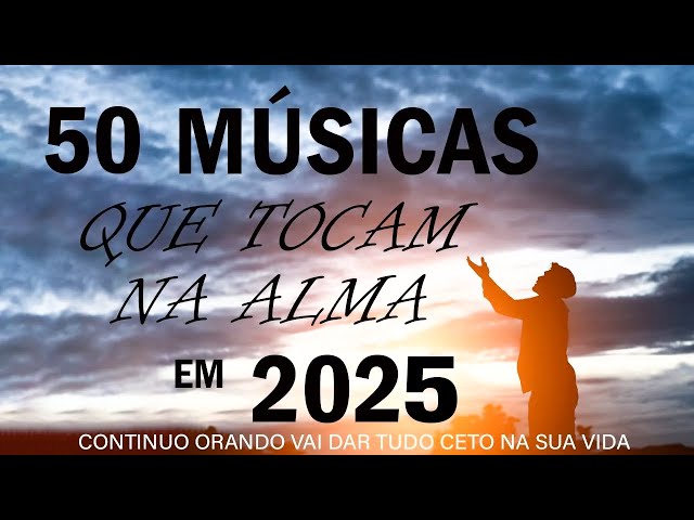 Louvores e Adoração 2025 - As Melhores Músicas Gospel Mais Tocadas 2025 - Hinos gospel 2025