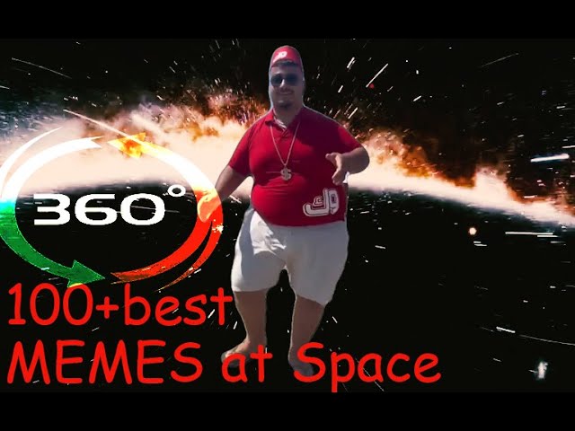 100  MEMES at space, but this is a 360-degree video