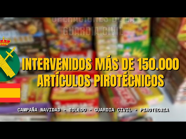 Intervenidos más de 150.000 artículos pirotécnicos en Toledo