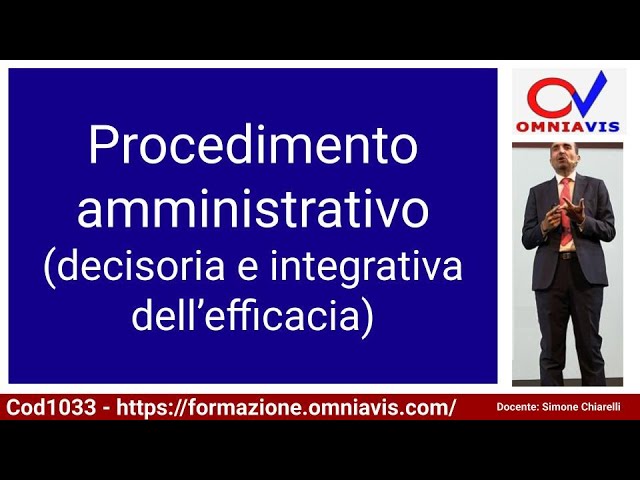 Cod1033 - Lez. 20 "Procedimento amministrativo (decisoria e integrativa dell’efficacia)"