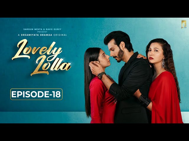 Lovely Lolla - Episode 18 | Isha Malviya | Gauahar Khan | Nikhil Khurana | Sargun Mehta |Ravie Dubey