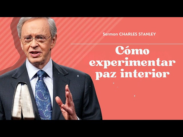 Cómo experimentar paz interior - Sermon CHARLES STANLEY