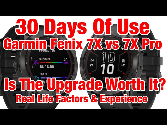 30 Days of Use: Is The Garmin Fenix 7X Pro Worth The Upgrade Over The Original 7X? Real Life Review