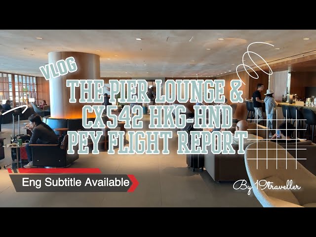 Cathay Pacific The Pier Business Class Lounge Tour & CX542 HKG to HND PEY Class Flight Vlog