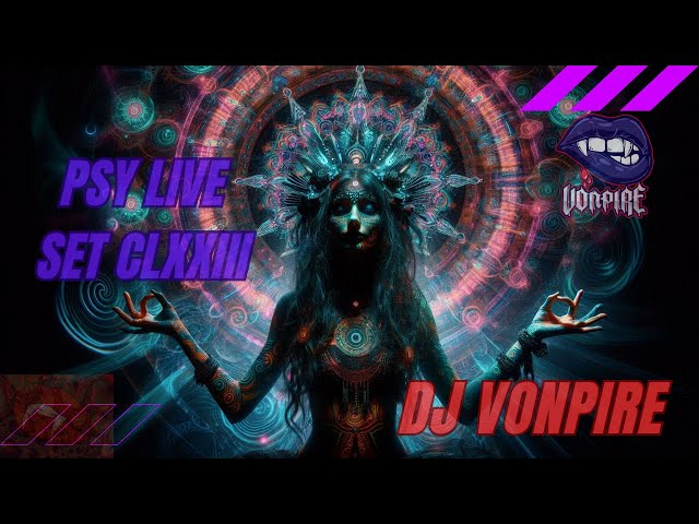 DJ Vonpire - Live PSYTRANCE Set CLXXIII