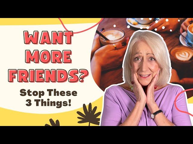 Want to Make Friends After 60? Stop Doing These 3 Things!