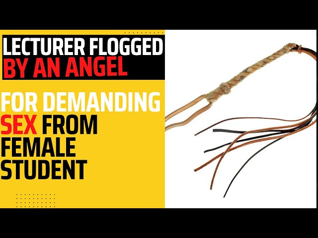 Lecturer flogged by an Angel for demanding sex from female student!