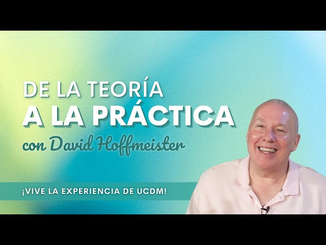 De la teoría a la práctica con David Hoffmeister