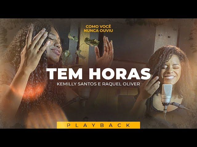 Tem Horas | Kemilly Santos E Raquel Oliver (Como Você Nunca Ouviu Playback)