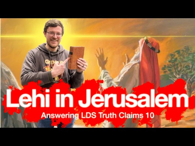 Lehi in Jerusalem (Answering LDS Truth Claims 10)