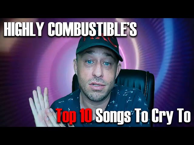 Highly Combustible's Top 10 Songs To Cry To