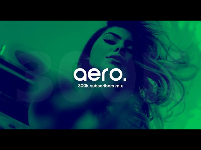 aero. 300K Subscribers Mix by Keepin It Heale