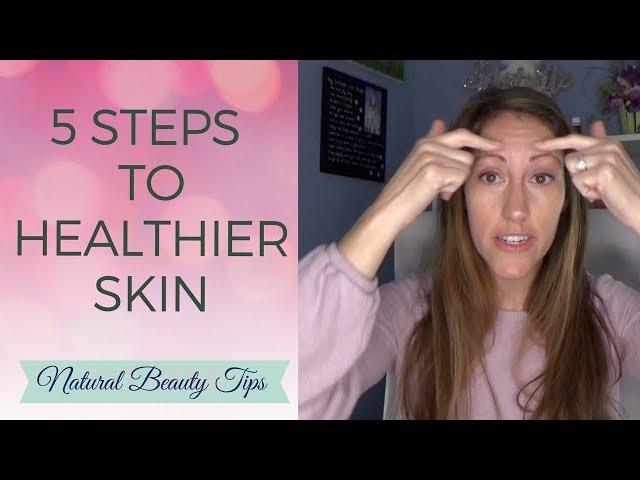 Natural Skin Care Tips: 5 Natural Ways to Get Healthier, Glowing, Flawless Skin