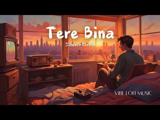 Tere Bina ( Slowed + Reverb ) | Mind Fresh Lofi Song | Lo-fi mix