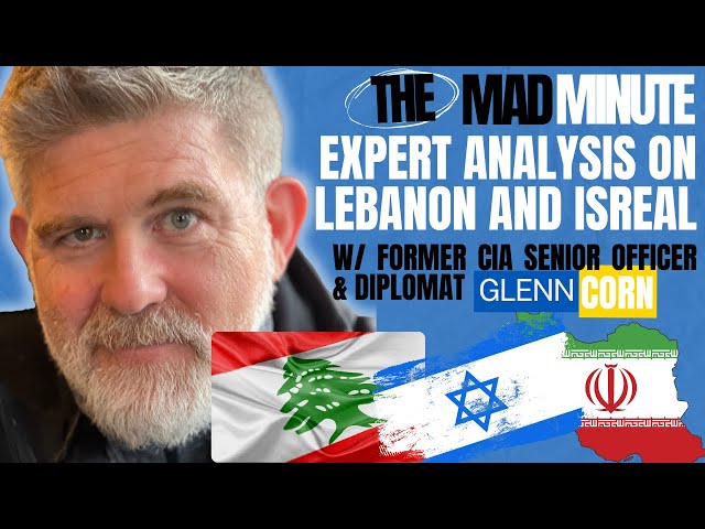 Expert CIA Analysis of Events in Lebanon & Israel with Glenn Corn - Former CIA Senior Intel Officer