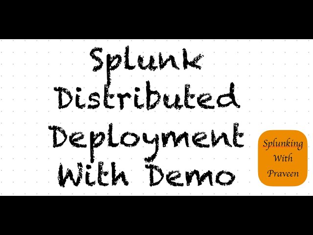 Splunk Admin module 2 : End to End Splunk Distributed Deployment With Demo