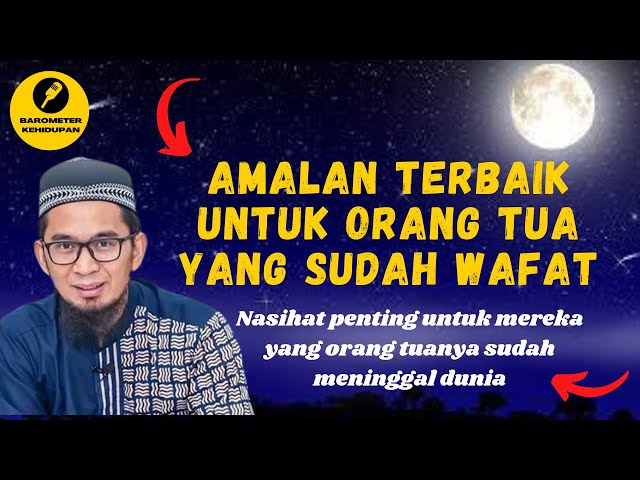 Ini Dia Amalan Terbaik Untuk Orang Tua yang Sudah Wafat - Ust. Adi Hidayat, Lc. MA