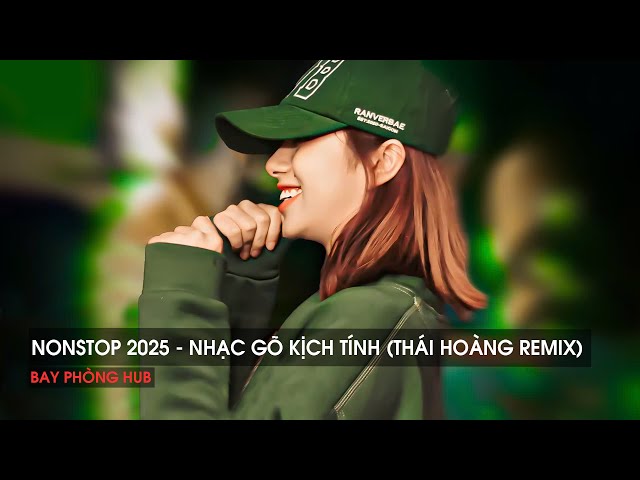 NONSTOP 2025 - NHẠC GÕ KỊCH TÍNH ( THÁI HOÀNG REMIX ) - NHẠC REMIX HOT TIKTOK 2025