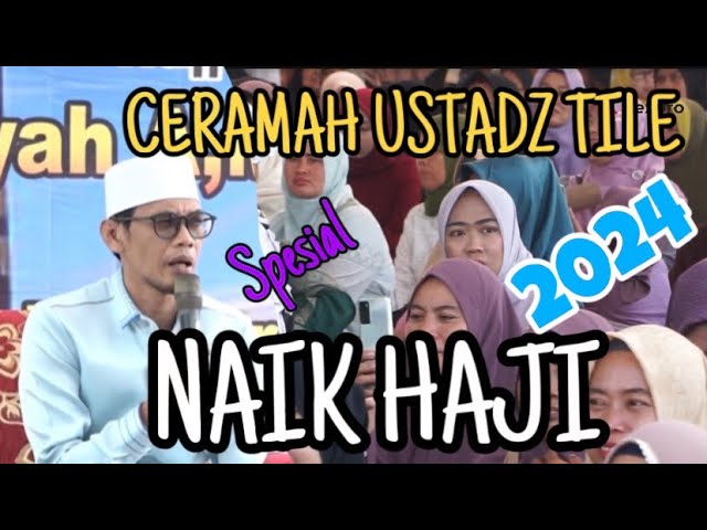 NGAKAK !!!!!!!CERAMAH LUCU USTADZ TILE || NAIK HAJI