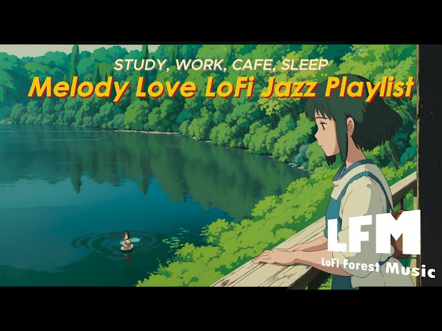 Work, Study & Cafe | Melody Love LoFi Chill Playlist [LoFi | Jazz | Music]