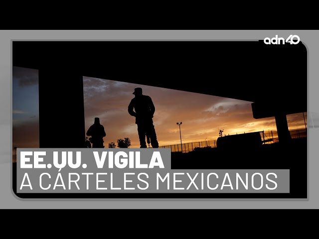 La vigilancia de EE.UU. sobre los cárteles mexicanos I República Mx