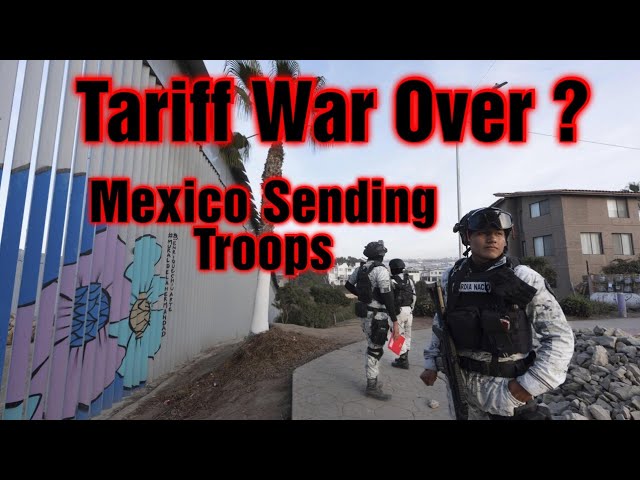 Mexico Sending Troops To The Boarder END Of Tariff War